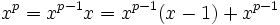 \!\ x^p = {x^{p-1}}x = {x^{p-1}}(x-1) + x^{p-1}