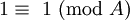 \!\ 1 \equiv\ 1\ (\mbox{mod}\ A)