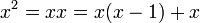 \!\ x^2 = xx = x(x-1) + x