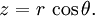 {z}=r \, \cos\theta. \quad