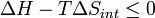 \Delta H - T \Delta S_{int} \le 0 \,