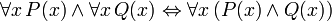 \forall x \, P(x) \land \forall x \, Q(x) \Leftrightarrow \forall x \, (P(x) \land Q(x))