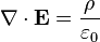 \mathbf{\nabla} \cdot \mathbf{E} = \frac{\rho}{\varepsilon_0}