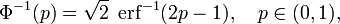 \Phi^{-1}(p)
= \sqrt2
\;\operatorname{erf}^{-1} (2p - 1),
\quad p\in(0,1),