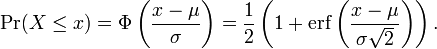 \Pr(X \le x)
=
\Phi
\left(
\frac{x-\mu}{\sigma}
\right)
=
\frac{1}{2}
\left(
1 + \operatorname{erf}
\left(
\frac{x-\mu}{\sigma\sqrt{2}}
\right)
\right)
.