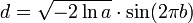 d = \sqrt{- 2 \ln a} \cdot \sin(2 \pi b)