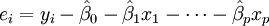e_i=y_i - \hat\beta_0 - \hat\beta_1 x_1 - \cdots - \hat\beta_p x_p