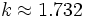 k \approx 1.732