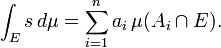 \int_E s \, d\mu = \sum_{i=1}^{n} a_i \, \mu(A_i \cap E) .