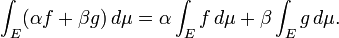\int_E (\alpha f + \beta g) \, d\mu = \alpha \int_E f \, d\mu + \beta \int_E g \, d\mu.