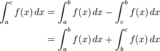 \begin{align}
\int_a^c f(x) \, dx &{}= \int_a^b f(x) \, dx - \int_c^b f(x) \, dx \\
&{} = \int_a^b f(x) \, dx + \int_b^c f(x) \, dx
\end{align}