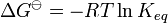 \Delta G^\ominus = -RT \ln K_{eq}