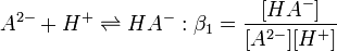 A^{2-} + H^+ \rightleftharpoons HA^- &nbsp;:\beta_1=\frac {[HA^-]} {[A^{2-}][H^+]}