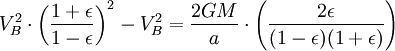 V_B^2 \cdot \left ( \frac{1+\epsilon}{1-\epsilon}\right ) ^2-V_B^2=\frac{2GM}{a}\cdot \left ( \frac{2\epsilon}{(1-\epsilon)(1+\epsilon)} \right )