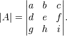 |A| = \begin{vmatrix} a & b & c\\d & e & f\\g & h & i \end{vmatrix}.\,