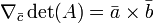 \nabla_\bar{c}\det(A) = \bar{a} \times \bar{b}