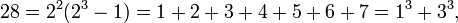 28 = 2^2(2^3-1) = 1+2+3+4+5+6+7 = 1^3+3^3, \,