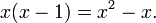 x (x-1) = x^2-x.