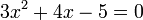 3x^2 + 4x -5 = 0 \,