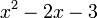 x^2 - 2x - 3 \,