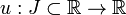 u: J \subset \mathbb{R} \to \mathbb{R}