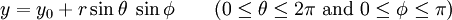 y = y_0 + r \sin \theta \; \sin \phi \qquad (0 \leq \theta \leq 2\pi \mbox{ and } 0 \leq \phi \leq \pi ) \,