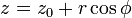 z = z_0 + r \cos \phi \,