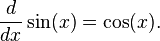 \frac{d}{dx}\sin(x) = \cos(x).