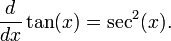 \frac{d}{dx}\tan(x)= \sec^2(x).