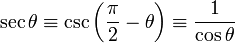 \sec \theta \equiv \csc \left(\frac{\pi}{2} - \theta \right) \equiv\frac{1}{\cos \theta} \,