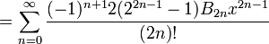 {} = \sum_{n=0}^\infty \frac{(-1)^{n+1} 2 (2^{2n-1}-1) B_{2n} x^{2n-1}}{(2n)!}