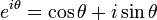  e^{i \theta} = \cos\theta + i\sin\theta \,