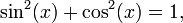 \sin^2(x) + \cos^2(x) = 1,\,