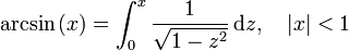 \arcsin\left(x\right) =
\int_0^x \frac 1 {\sqrt{1 - z^2}}\,\mathrm{d}z, \quad |x| < 1