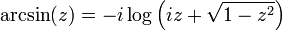 \arcsin (z) = -i \log \left( i z + \sqrt{1 - z^2} \right)