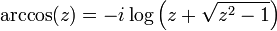 \arccos (z) = -i \log \left( z + \sqrt{z^2 - 1}\right)