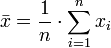 \bar{x} = \frac{1}{n}\cdot \sum_{i=1}^n{x_i}