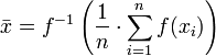 \bar{x} = f^{-1}\left({\frac{1}{n}\cdot\sum_{i=1}^n{f(x_i)}}\right)