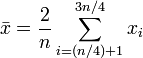 \bar{x} = {2 \over n} \sum_{i=(n/4)+1}^{3n/4}{x_i}