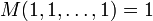 M(1,1,\dots,1) = 1