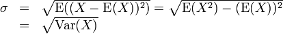 \begin{array}{lcl}
\sigma & = &\sqrt{\operatorname{E}((X - \operatorname{E}(X))^2)} = \sqrt{\operatorname{E}(X^2) - (\operatorname{E}(X))^2} \\
& = & \sqrt{\operatorname{Var}(X)}
\end{array}