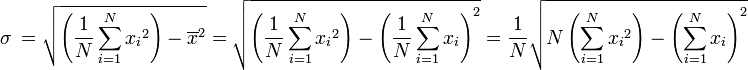 \sigma\ = \sqrt{\left(\frac{1}{N}\sum_{i=1}^N{{x_i}^2}\right) - \overline{x}^2} = \sqrt{\left(\frac{1}{N}\sum_{i=1}^N{{x_i}^2}\right) - \left(\frac{1}{N}\sum_{i=1}^N{{x_i}}\right)^2} = \frac{1}{N}\sqrt{N\left(\sum_{i=1}^N{{x_i}^2}\right) - \left(\sum_{i=1}^N{{x_i}}\right)^2}