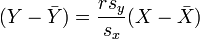 (Y - \bar{Y})=\frac{r s_y}{s_x} (X-\bar{X})