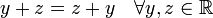 y + z = z + y \quad \forall y,z\in \mathbb{R}