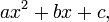 ax^2+bx+c, \