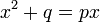\ x^2+q=px