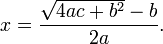 x = \frac{\sqrt{4ac+b^2}-b}{2a}.