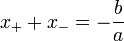x_+ + x_- = -\frac{b}{a}