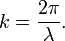 k = \frac{2 \pi}{\lambda}. \,