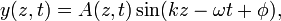 y(z,t) = A(z, t)\sin (kz - \omega t + \phi), \,